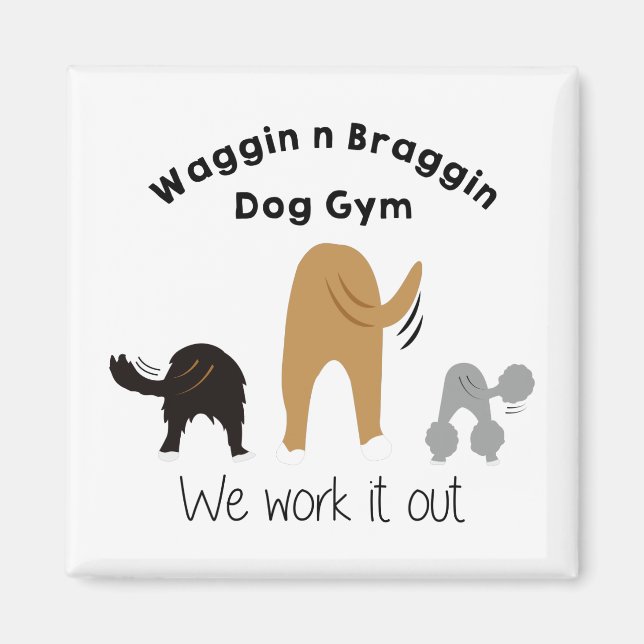 Waggin n Braggin Dog Gym   Magnet (Front)