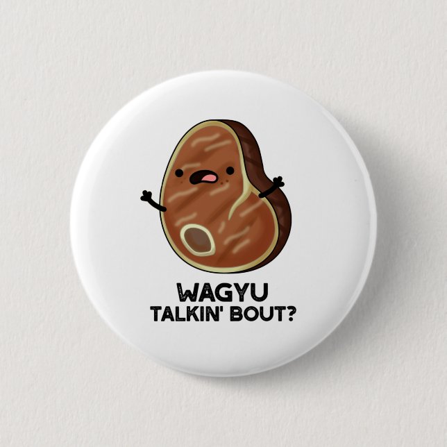 Wagyu Talkin Bout Funny Meat Steak Pun  6 Cm Round Badge (Front)