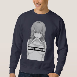 Waifu Material  Sweatshirt