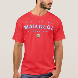 Waikoloa Hawaii Waikoloa HawaiI Waikoloa Big Islan T-Shirt