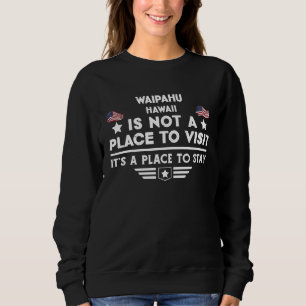 Waipahu Hawaii Place to stay USA Town Home City Sweatshirt