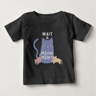 Wait a Meow-ment Baby T-Shirt