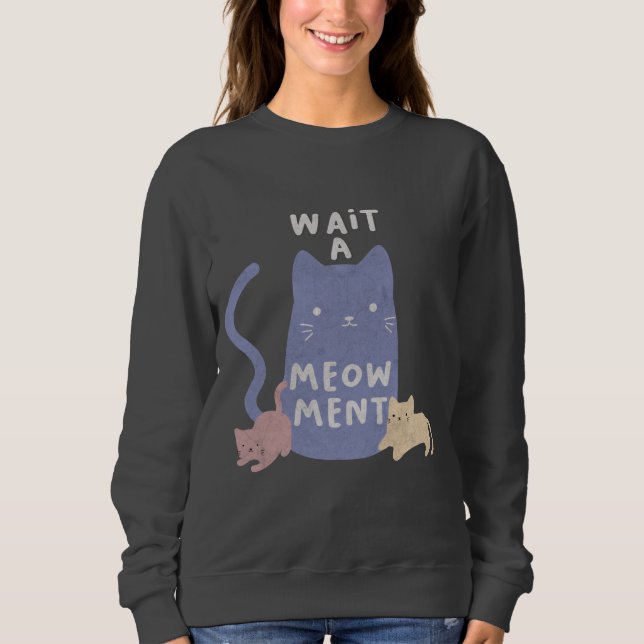 Wait a Meow-ment Sweatshirt (Front)
