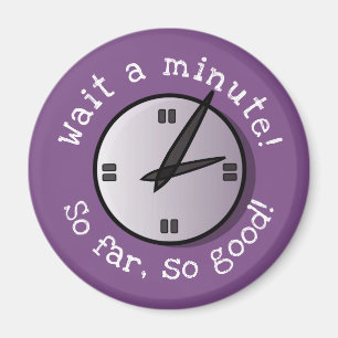 Wait a Minute So Far So Good Magnet