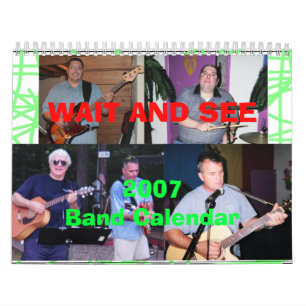 WAIT AND SEE 2007 Band Calendar