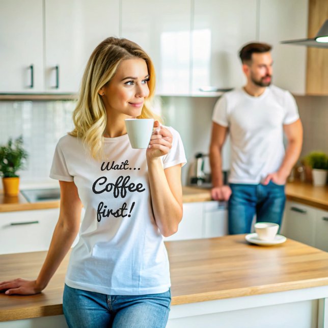 Wait Coffee First Funny Quote with White Text T-Shirt (Wait... Coffee First! t-shirt)
