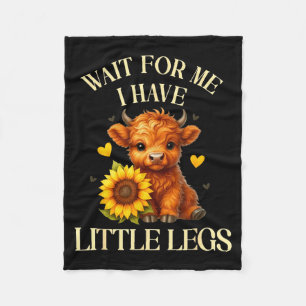 Wait for got little legs funny highland cow jokes fleece blanket