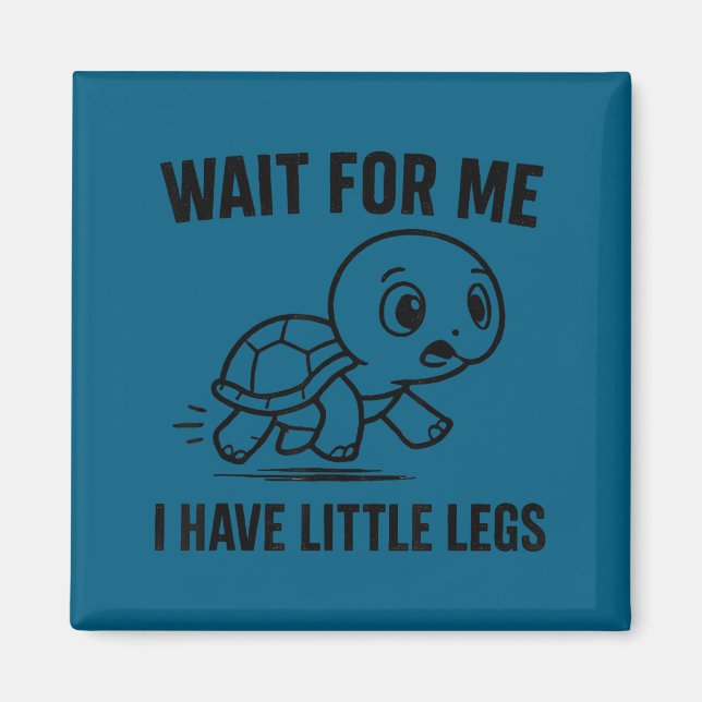 Wait for have little legs - cute funny turtle meme magnet (Front)