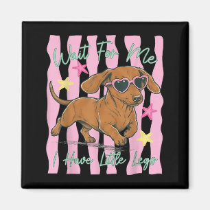 Wait For Have Little Legs Funny Dachshund Puppy Magnet