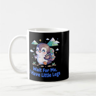 Wait For Have Little Legs Penguin Hiking Funny Coffee Mug