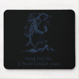 Wait For Have Little Legs Penguin Hiking Funny Mouse Pad