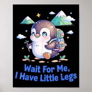 Wait For Have Little Legs Penguin Hiking Funny Poster