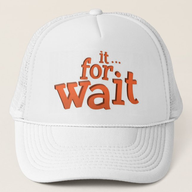 Wait For It Text Quote Trucker Hat (Front)