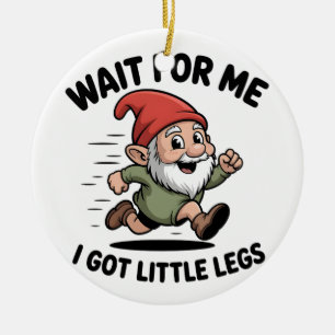 Wait For me i got Little Legs Gnomes Xmas Ceramic Ornament