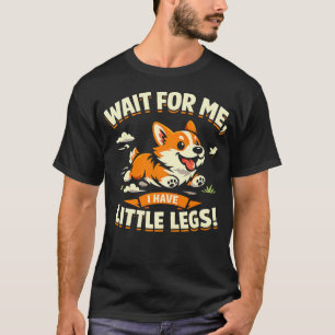 Wait For Me I Have Little Legs Cute Corgi Sprint T-Shirt