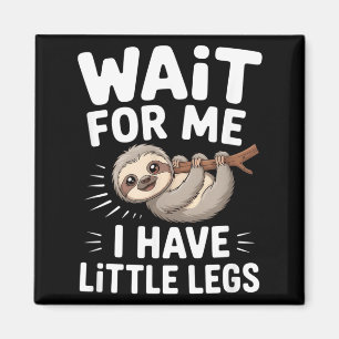 Wait For Me I Have Little Legs Cute Sloth Magnet