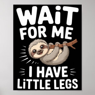Wait For Me I Have Little Legs Cute Sloth Poster