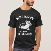 Wait For Me I Have Little Legs Cute White Penguin