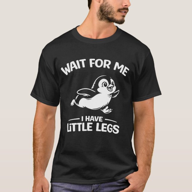 Wait For Me I Have Little Legs Cute White Penguin  T-Shirt (Front)