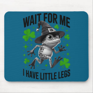 Wait for me i have little legs frog st patricks da mouse pad