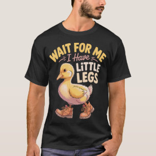 Wait For Me I Have Little Legs Funny Duckling T-Shirt