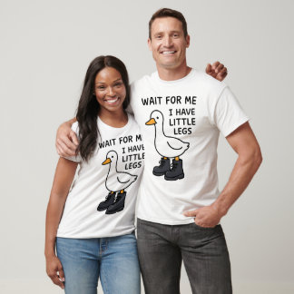 Wait for Me I Have Little Legs Funny Goose T-Shirt
