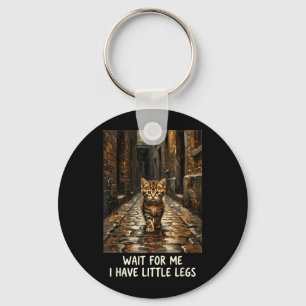 Wait for Me I Have Little Legs Funny Kitten Cat Key Ring
