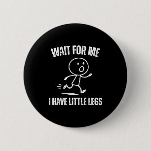 Wait For Me I Have Little Legs Funny Running Meme 6 Cm Round Badge