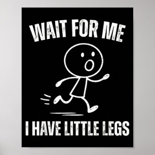 Wait For Me I Have Little Legs Funny Running Meme Poster