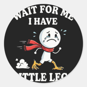 Wait For Me I Have Little Legs Funny Sarcastic Chi Classic Round Sticker