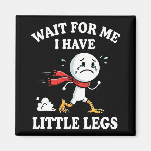 Wait For Me I Have Little Legs Funny Sarcastic Chi Magnet
