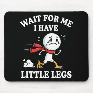 Wait For Me I Have Little Legs Funny Sarcastic Chi Mouse Pad