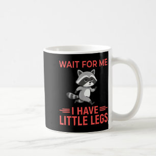 Wait For Me I Have Little Legs - Funny Short Heigh Coffee Mug