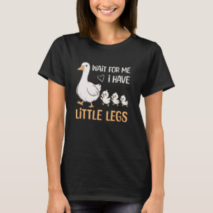Wait for Me I Have Little Legs Goose Funny Short P T-Shirt