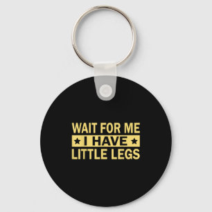 Wait For Me I Have Little Legs Key Ring