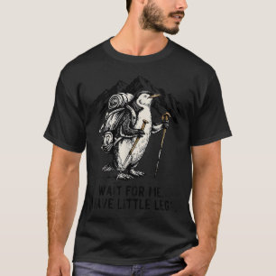 Wait For Me I Have Little Legs Penguin Hiking T-Shirt
