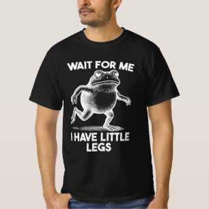 Wait for Me I Have Little Legs T-Shirt