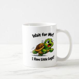 Wait for me i little legs, funny short leg meme tu coffee mug