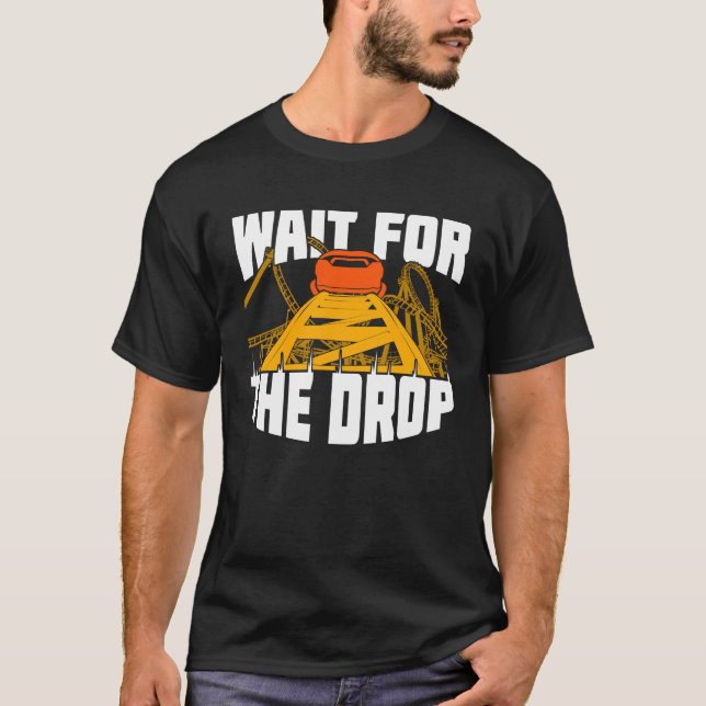 Wait For The Drop Roller Coaster Fan Gift T-Shirt (Front)