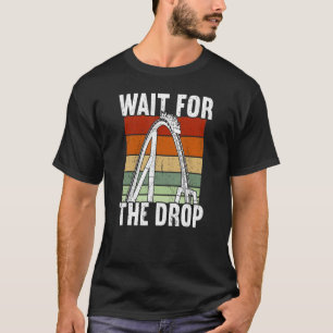 Wait for the drop Rollercoaster T-Shirt