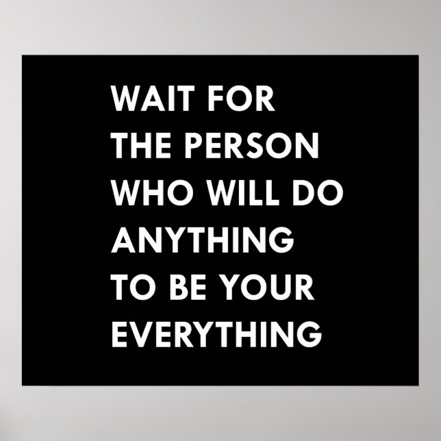 Wait for the person who will do anything to be you poster (Front)
