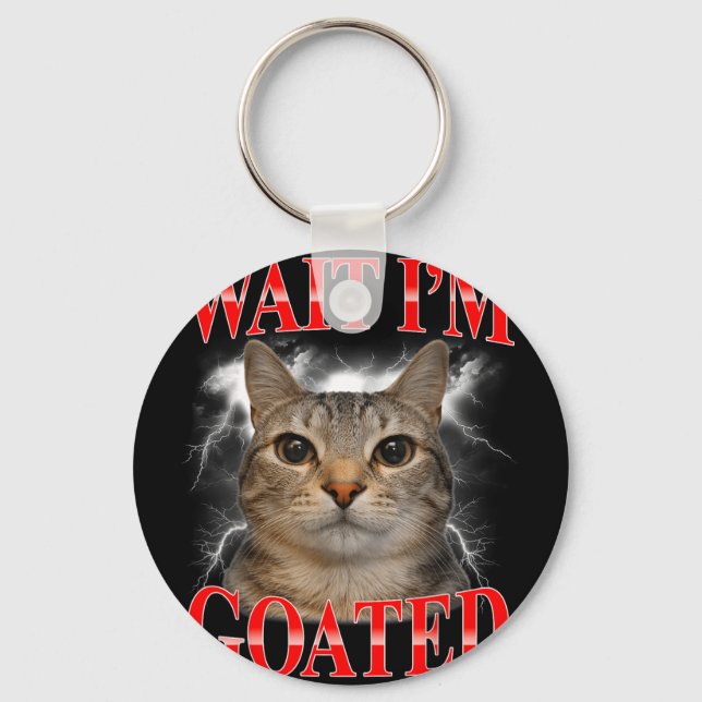 Wait goated cat silly funny cat meme men women key ring (Front)