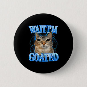 Wait goated cat silly funny cat meme men women kid 6 cm round badge