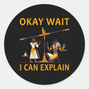 Wait I Can Explain Funny Egyptian Mythology Anubis Classic Round Sticker