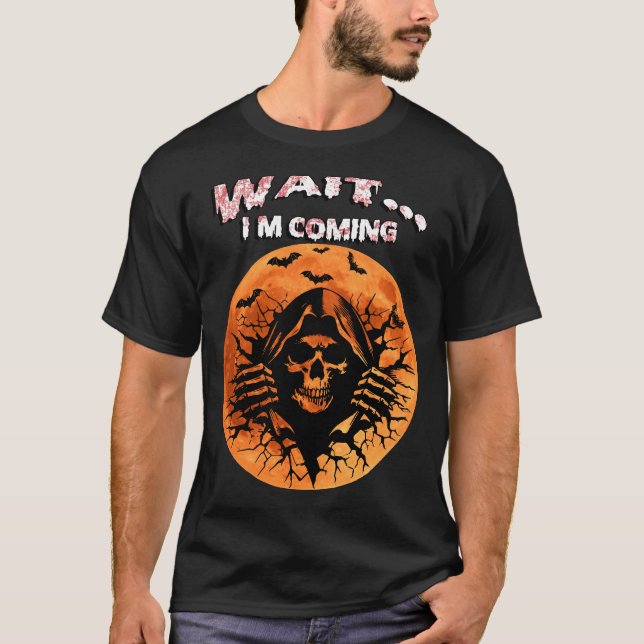 WAIT… I’M COMING | Grim Reaper Halloween Blood Moo T-Shirt (Front)