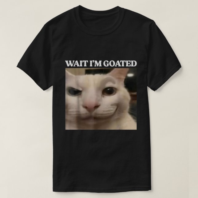 Wait I’m Goated Cat Meme Design T-Shirt (Design Front)