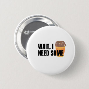 Wait, I Need Coffee – Funny Coffee Cup Quote Desig 6 Cm Round Badge