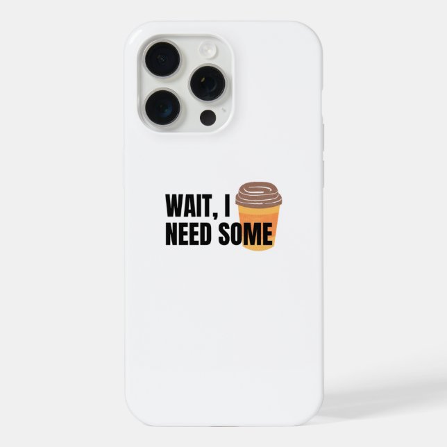 Wait, I Need Coffee – Funny Coffee Cup Quote Desig iPhone Case (Back)