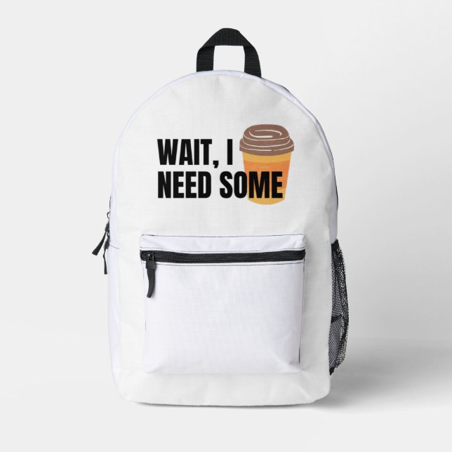 Wait, I Need Coffee – Funny Coffee Cup Quote Desig Printed Backpack (Front)