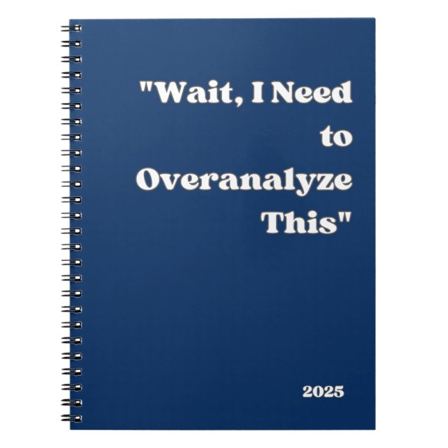 "Wait, I Need to Overanalyze This" notebook (Front)